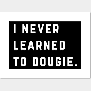 I never learned to dougie Posters and Art